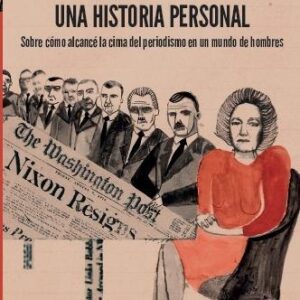 Una historia personal. Sobre cómo alcancé la cima del periodismo en un mundo de hombres. - ISBN: 9788416001569