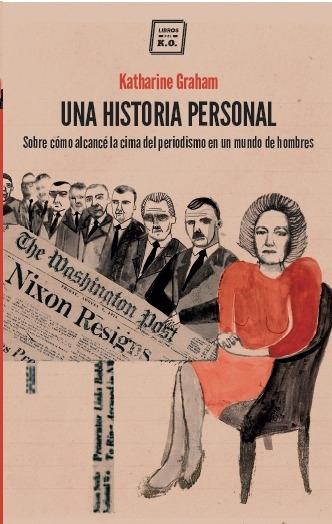Una historia personal. Sobre cómo alcancé la cima del periodismo en un mundo de hombres. - ISBN: 9788416001569