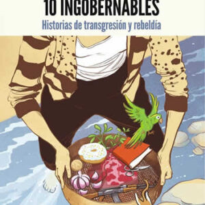 10 ingobernables. Historias de transgresión y rebeldía. - ISBN: 9788416001606