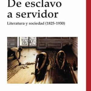 De esclavo a servidor. Literatura y sociedad (1825-1930) - ISBN: 9788416170203