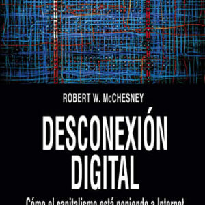 Desconexión digital. Cómo el capitalismo está poniendo a Internet en contra de la democracia. - ISBN: 9788416288250