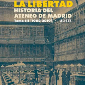 Ágora de la Libertad. Historia del Ateneo de Madrid. Tomo III (1962-2019) - ISBN: 9788416300730