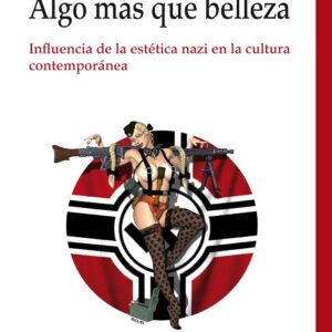Algo más que belleza. Influencia de la estética nazi en la cultura contemporanea. - ISBN: 9788416345687