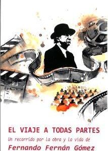 Viaje a todas partes. Un recorrido por la obra y la vida de Fernando Fernán Gómez