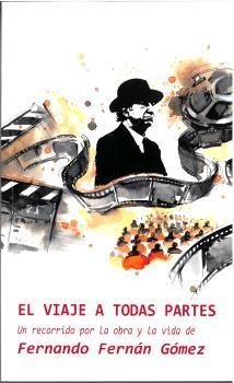 Viaje a todas partes. Un recorrido por la obra y la vida de Fernando Fernán Gómez