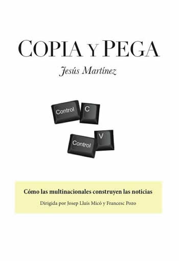 Copia y pega. Cómo las multinacionales construyen las noticias. - ISBN: 9788416418954