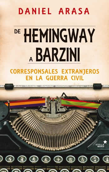 De Hemingway a Barzini. Corresponsales extranjeros en la Guerra Civil - ISBN: 9788416541423