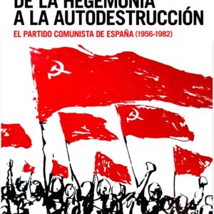 De la hegemonía a la autodestrucción. El Partido Comunista de España (1956-1982) - ISBN: 9788416771387