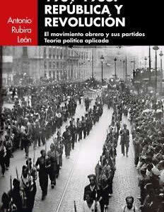 1931-1936. República y revolución. El movimiento obrero y sus partidos. Teoría política aplicada - ISBN: 9788416783243