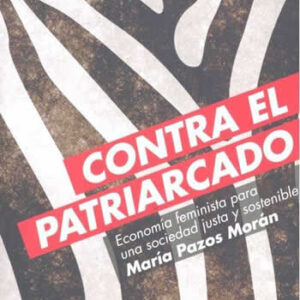 Contra el patriarcado. Economía feminista para una socidad justa y sostenible. - ISBN: 9788416946129