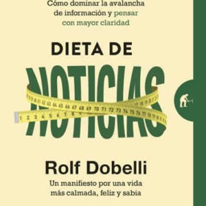 Dieta de noticias. Cómo dominar la avalancha de información y pensar con mayor claridad. - ISBN: 9788416997305