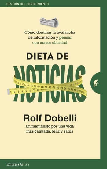 Dieta de noticias. Cómo dominar la avalancha de información y pensar con mayor claridad. - ISBN: 9788416997305