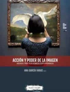 Acción y poder de la imagen. Agencia y prácticas icónicas contemporáneas. - ISBN: 9788417121297