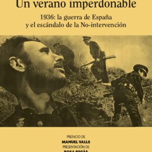 Un verano imperdonable. 1936: la Guerra de España y el escándalo de la No-intervención. - ISBN: 9788417134129