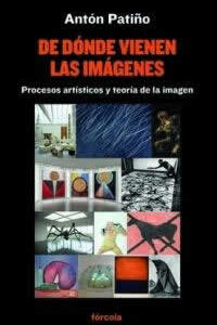 De dónde vienen las imágenes. Procesos artísticos y teoría de la imagen. - ISBN: 9788417425463