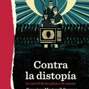 Contra la distopía. La cara B de un género de masas - ISBN: 9788417496548
