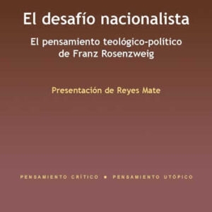 Desafío nacionalista. El. El pensamiento teológico-político de Franz Rosenzweig. - ISBN: 9788417556068