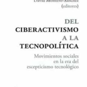 Del ciberactivismo a la tecnopolítica. Movimientos sociales en la era del escepticismo tecnológico. - ISBN: 9788417600396