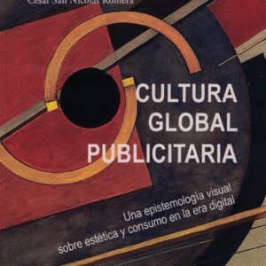 Cultura global publicitaria. Una epistemología visual sobre estética y consumo en la era digital