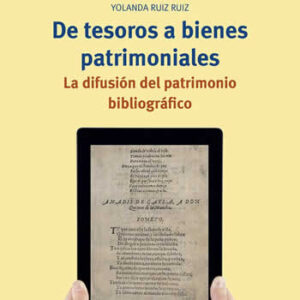 De tesoros a bienes patrimoniales. La difusión del patrimonio bibliográfico. - ISBN: 9788417767976