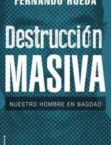 Destrucción masiva. Nuestro hombre en Bagdad - ISBN: 9788417805708