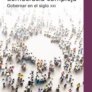 Una teoría de la democracia compleja. Gobernar en el siglo XXI - ISBN: 9788417971465