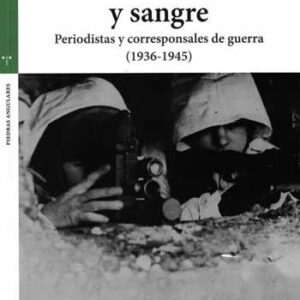 Crónicas de tinta y sangre. Periodistas y corresponsales de guerra (1936-1945) - ISBN: 9788417987367