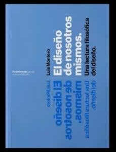 Diseño de nosotros mismos. Una lectura filosófica del diseño. - ISBN: 9788418049279