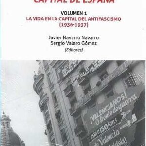 Y Valencia fue capital de España. Volumen I. la vida en la capital del antifascismo (1936-1937) - ISBN: 9788418155529