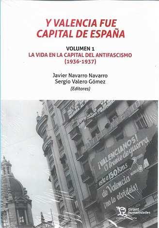 Y Valencia fue capital de España. Volumen I. la vida en la capital del antifascismo (1936-1937) - ISBN: 9788418155529