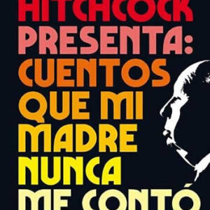 Alfred Hitchcock presenta: cuentos que mi madre nunca me contó. - ISBN: 9788418187438