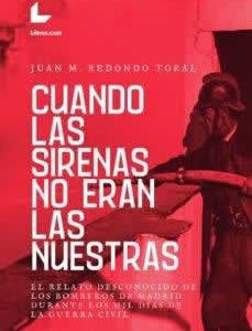 Cuando las sirenas no eran nuestras. El relato desconocido de los bomberos de Madrid durante los mil dia - ISBN: 9788418261640