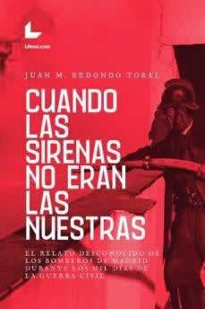 Cuando las sirenas no eran nuestras. El relato desconocido de los bomberos de Madrid durante los mil dia - ISBN: 9788418261640