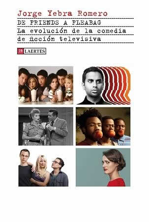 De Friends a Fleabag. La evolución de la comedia de ficción televisiva. - ISBN: 9788418292316
