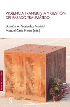 Violencia franquista y gestión del pasado traumático - ISBN: 9788418388958