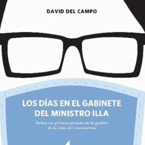 Días en el gabinete del ministro Illa. Relato en primera persona de la gestión de la crisis del coronavi - ISBN: 9788418527951