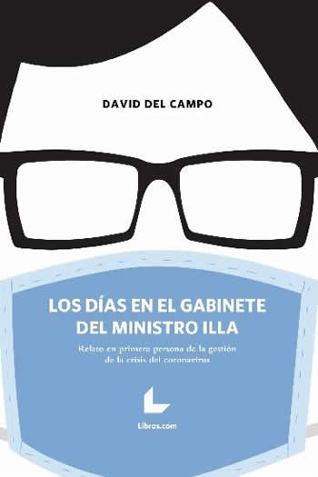 Días en el gabinete del ministro Illa. Relato en primera persona de la gestión de la crisis del coronavi - ISBN: 9788418527951