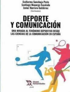 Deporte y comunicación. Una mirada al fenómeno deportivo desde las ciencias de la comunicación en España - ISBN: 9788418802911