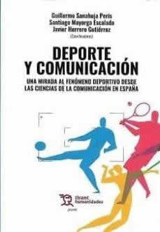 Deporte y comunicación. Una mirada al fenómeno deportivo desde las ciencias de la comunicación en España - ISBN: 9788418802911