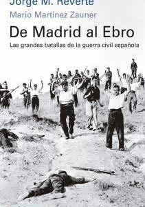 De Madrid al Ebro. Las grandes batallas de la guerra civil española. - ISBN: 9788418807268