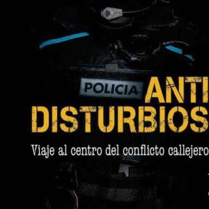 Antidisturbios. Viaje al centro del conflicto callejero.