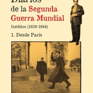 Diarios de la Segunda Guerra Mundial. Inéditos (1939-1944) I: Desde París