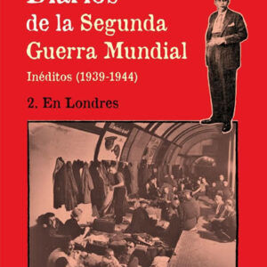 Diarios de la Segunda gGuerra Mundial II. En Londres. (Inéditos 1939-1944 )