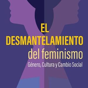 Desmantelamiento del feminismo. Género