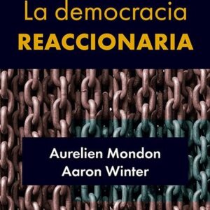 Democracia reaccionaria. La hegemonización del racismo y la ultraderecha populista