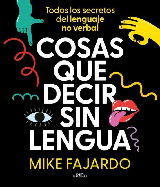 Cosas que decir sin lengua. Todos los secretos del lenguaje no verbal