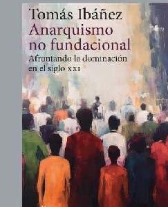 Anarquismo no fundacional. Afrontando la dominación en el siglo XXI