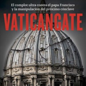 Vaticangate. El complot ultra contra el papa Francisco y la manipulación del próximo. - ISBN: 9788419449313