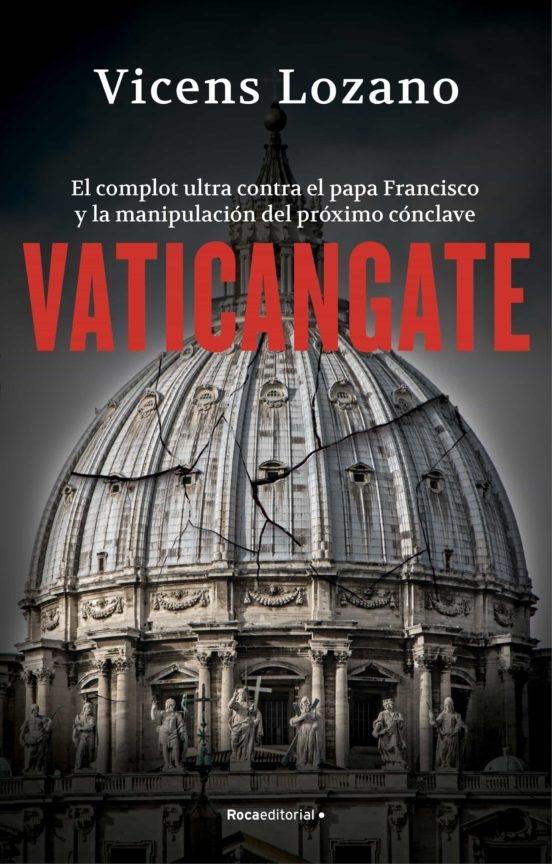 Vaticangate. El complot ultra contra el papa Francisco y la manipulación del próximo.