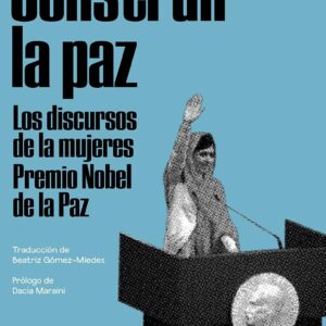 Construir la paz. Los discursos de las mujeres Premio Nobel de la Paz